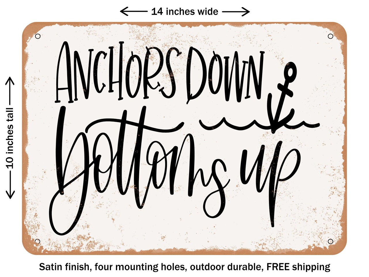 DECORATIVE METAL SIGN - Anchors Down Bottoms Up - Vintage Rusty Look